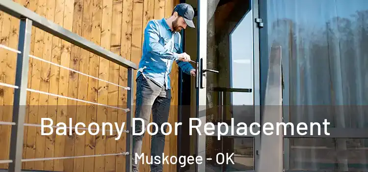  Balcony Door Replacement Muskogee - OK