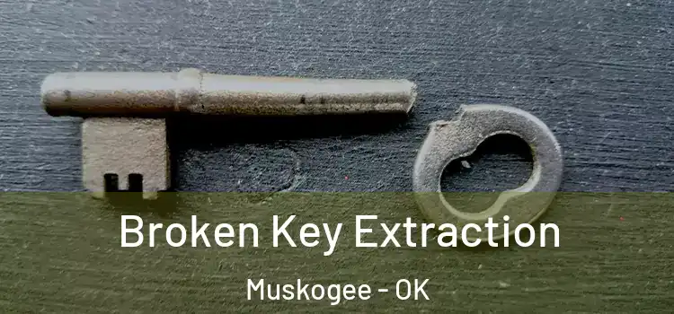  Broken Key Extraction Muskogee - OK