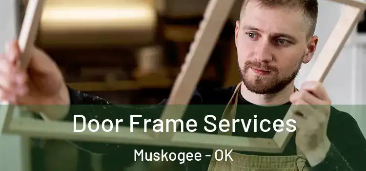  Door Frame Services Muskogee - OK