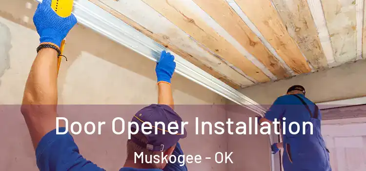  Door Opener Installation Muskogee - OK