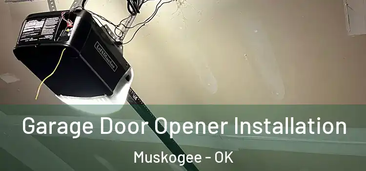  Garage Door Opener Installation Muskogee - OK