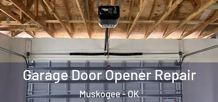  Garage Door Opener Repair Muskogee - OK