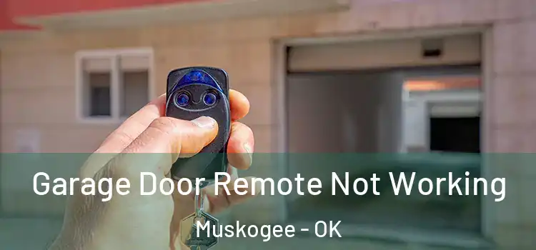  Garage Door Remote Not Working Muskogee - OK