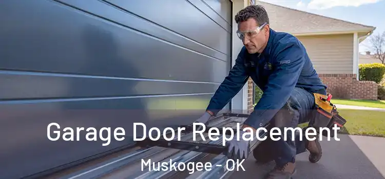  Garage Door Replacement Muskogee - OK