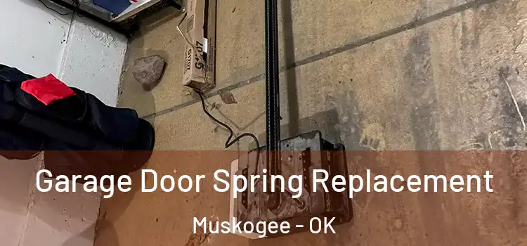  Garage Door Spring Replacement Muskogee - OK