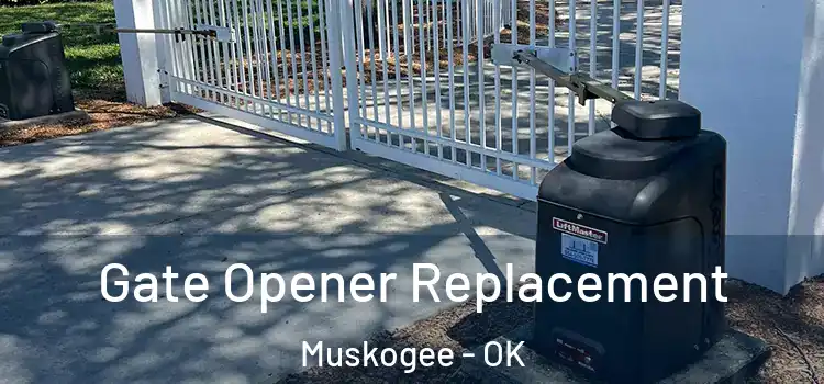  Gate Opener Replacement Muskogee - OK