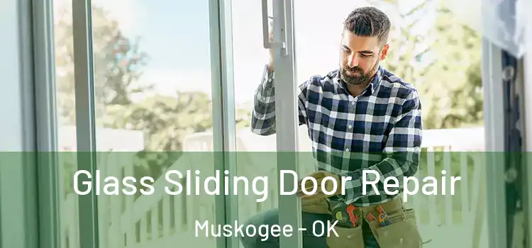  Glass Sliding Door Repair Muskogee - OK