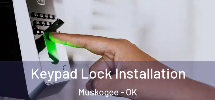  Keypad Lock Installation Muskogee - OK