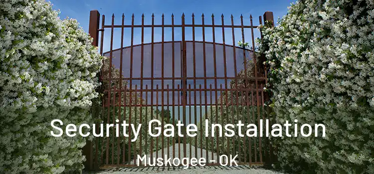 Security Gate Installation Muskogee - OK