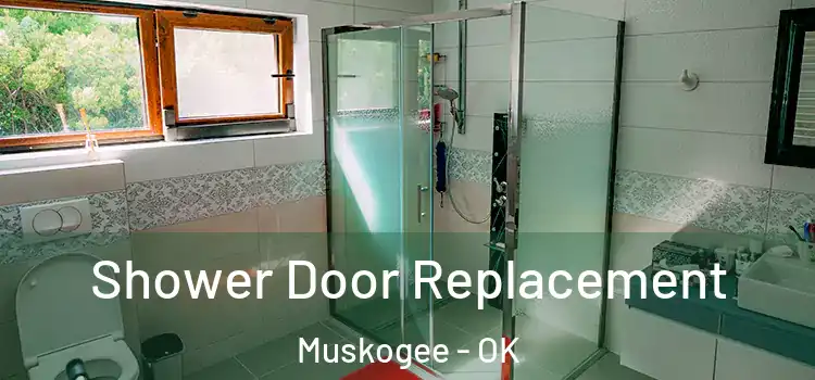  Shower Door Replacement Muskogee - OK