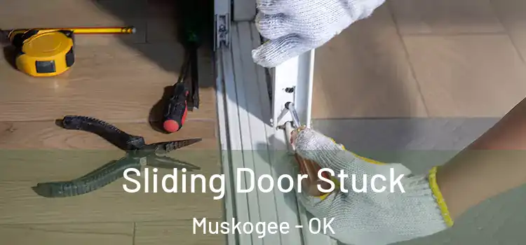  Sliding Door Stuck Muskogee - OK